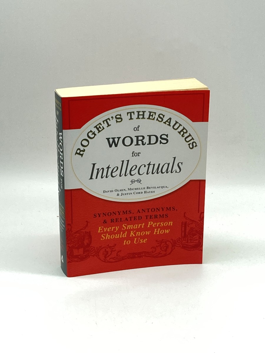 Roget's Thesaurus of Words for Intellectuals Synonyms, Antonyms, and Related Terms Every Smart Person Should Know How to Use