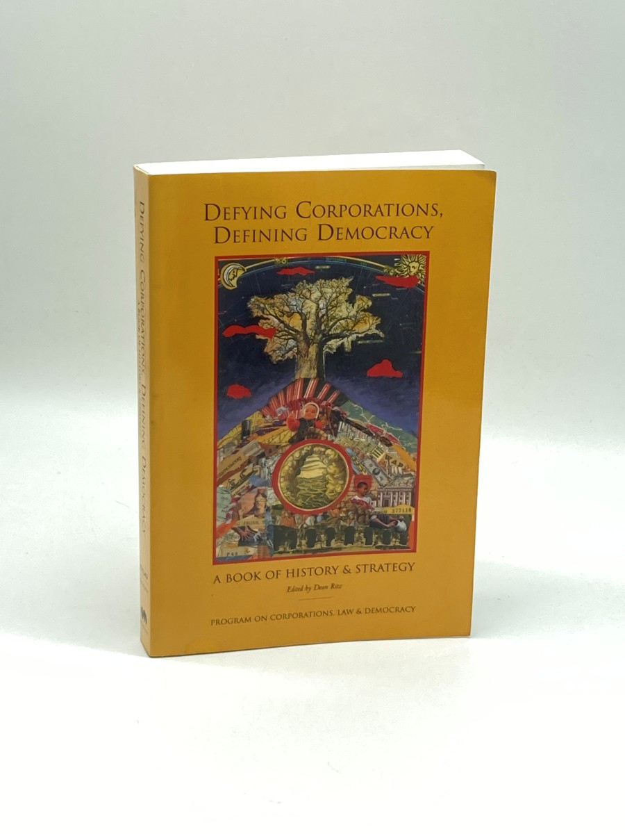 Defying Corporations, Defining Democracy A Book of History & Strategies