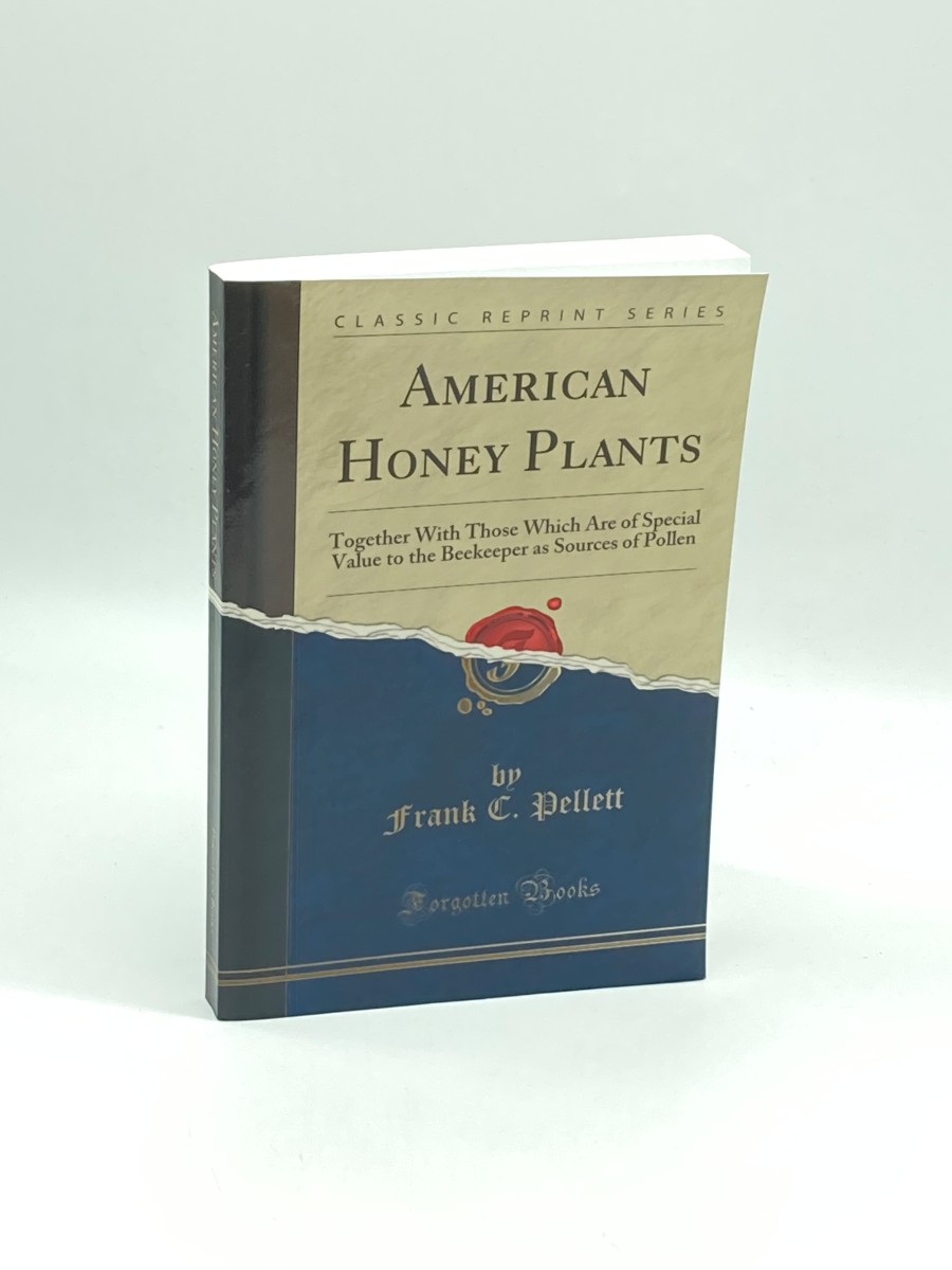 American Honey Plants Together with Those Which Are of Special Value to the Beekeeper As Sources of Pollen