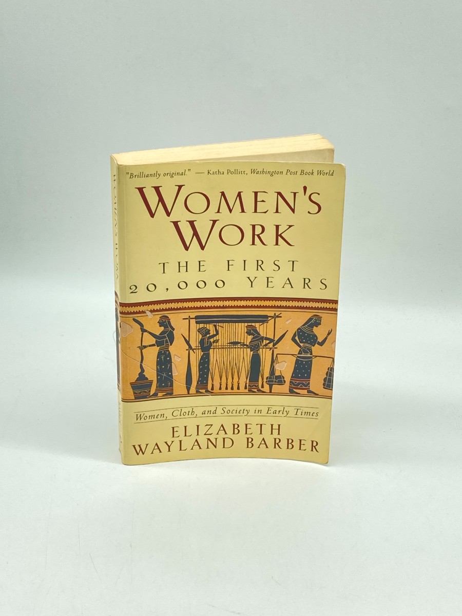 Women's Work The First 20,000 Years - Women, Cloth, and Society in Early Times
