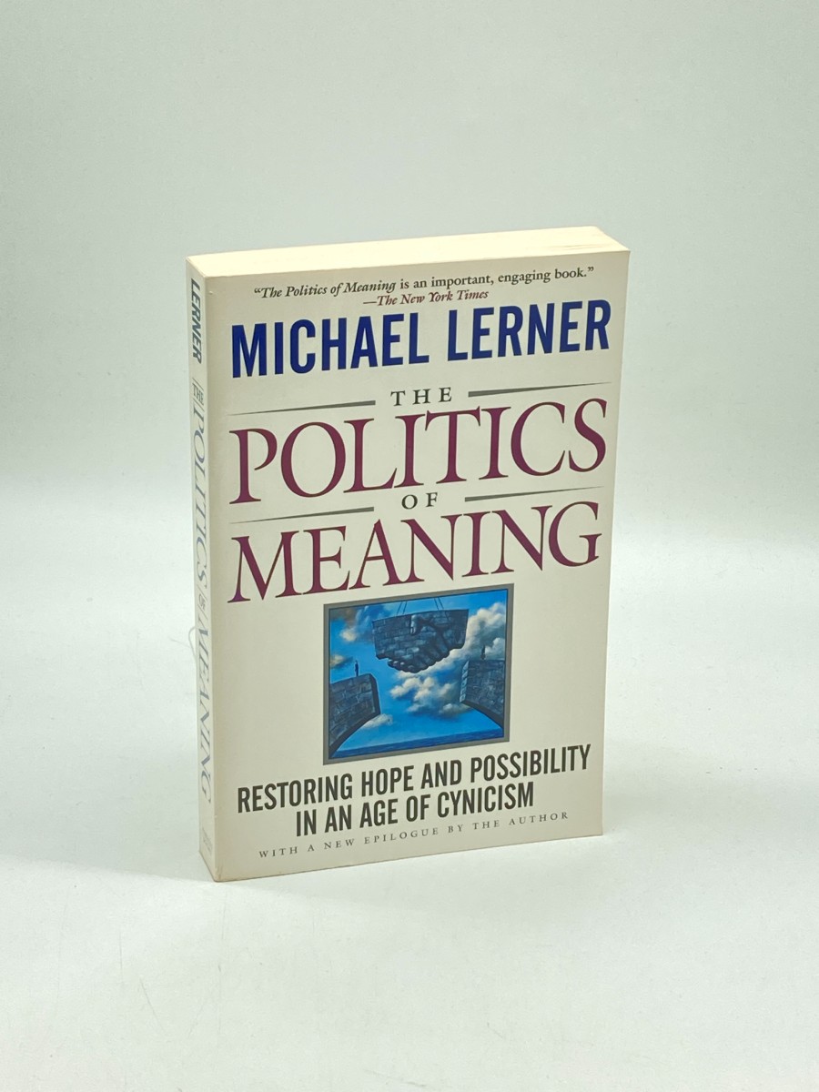 The Politics of Meaning Restoring Hope and Possibility in an Age of Cynicism