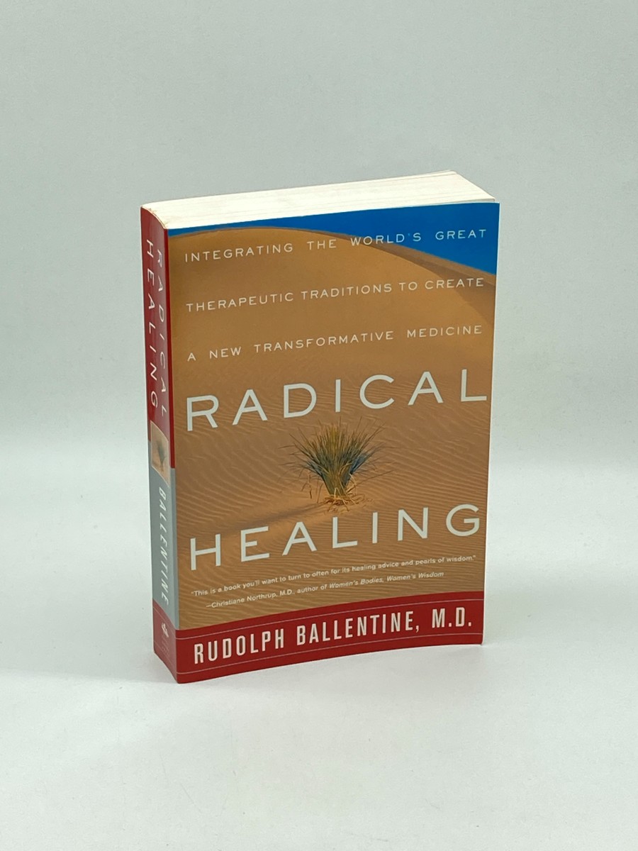Radical Healing Integrating the World's Great Therapeutic Traditions to Create a New Transformative Medicine