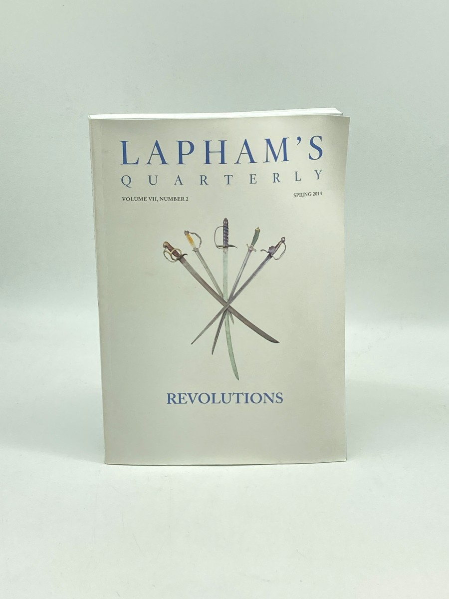 Lapham's Quarterly Volume VII, Number 2, Spring 2014 Revolutions