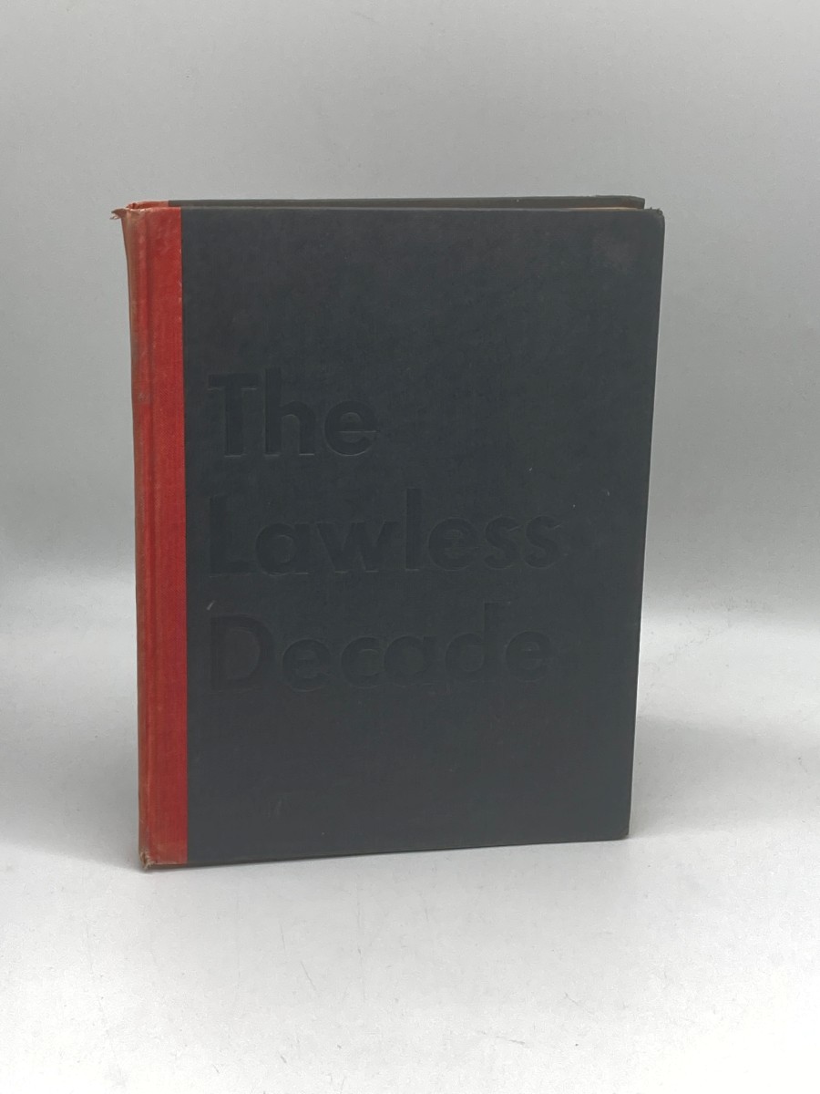 The Lawless Decade A Pictorial History of a Great American Transition: from the World War I Armistice and Prohibition to Repeal and the New Deal