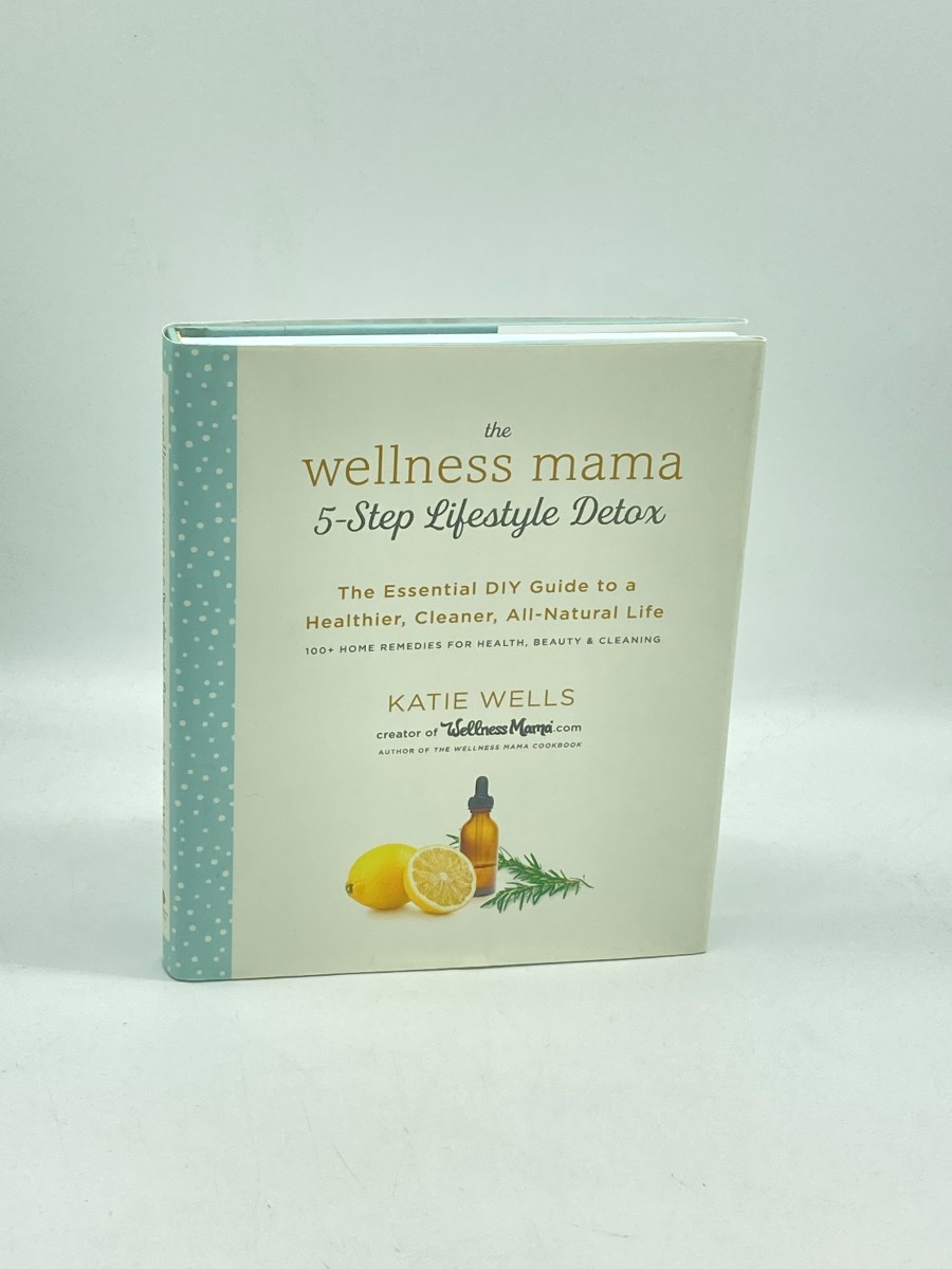 The Wellness Mama 5-Step Lifestyle Detox (First Printing) The Essential DIY Guide to a Healthier, Cleaner, All-Natural Life