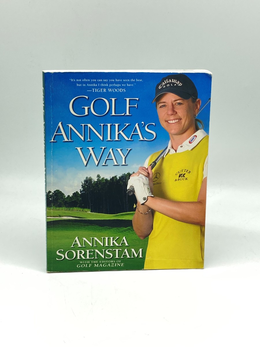 Golf Annika's Way How I Elevated My Game to be the Best--And How You Can Too