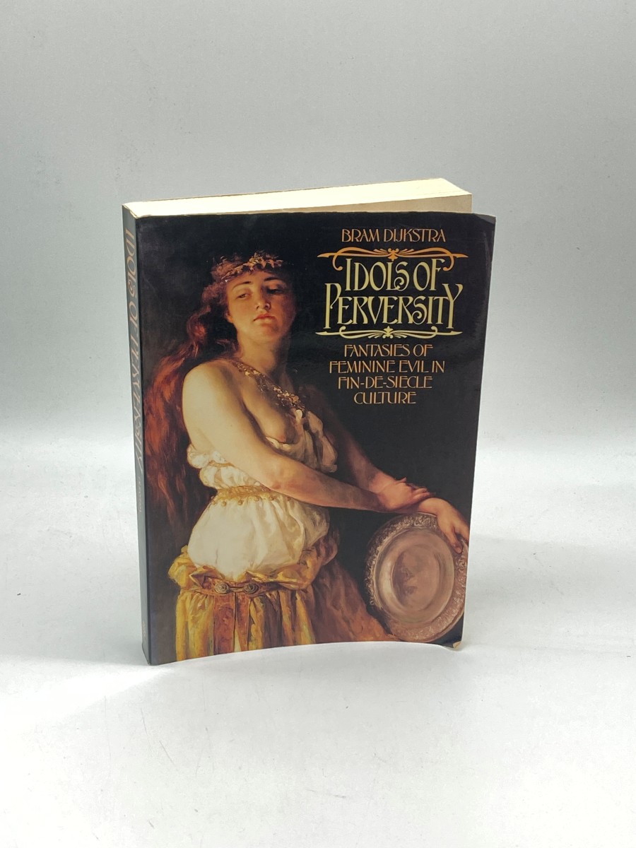 Idols of Perversity Fantasies of Feminine Evil in Fin-De-Sicle Culture