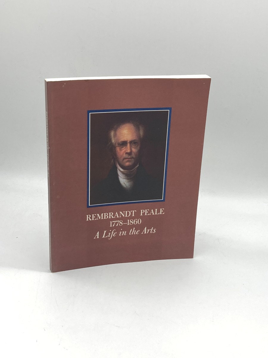 Rembrandt Peale 1778-1860 A Life in the Arts