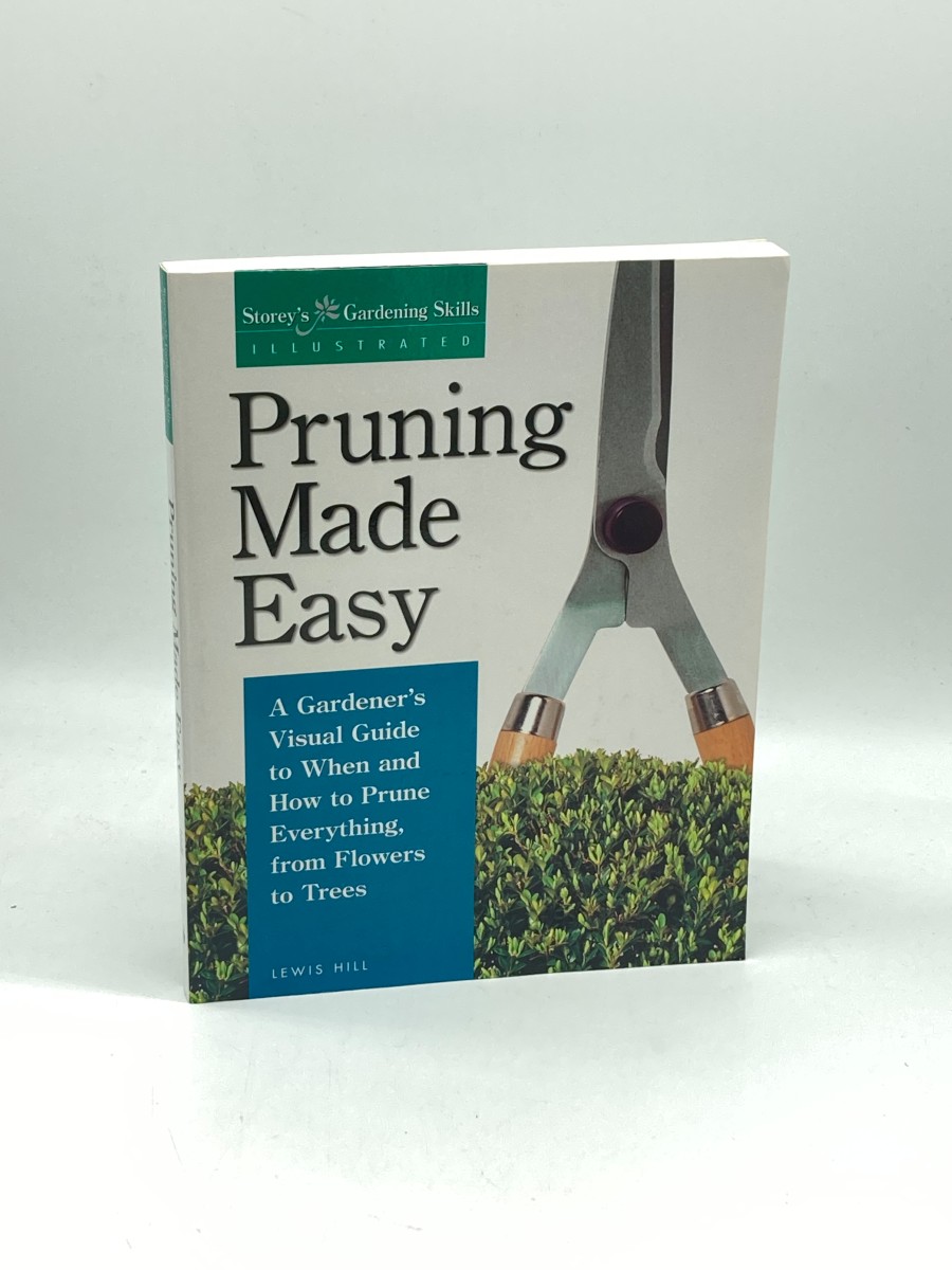 Pruning Made Easy A Gardener's Visual Guide to when and How to Prune Everything, from Flowers to Trees