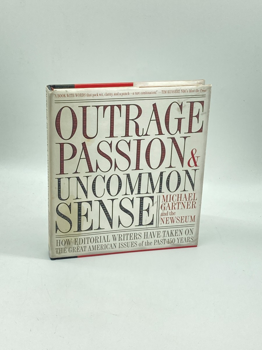 Outrage, Passion, and Uncommon Sense How Editorial Writers Have Taken on and Helped Shape the Great American Issues O F the Past 150 Years