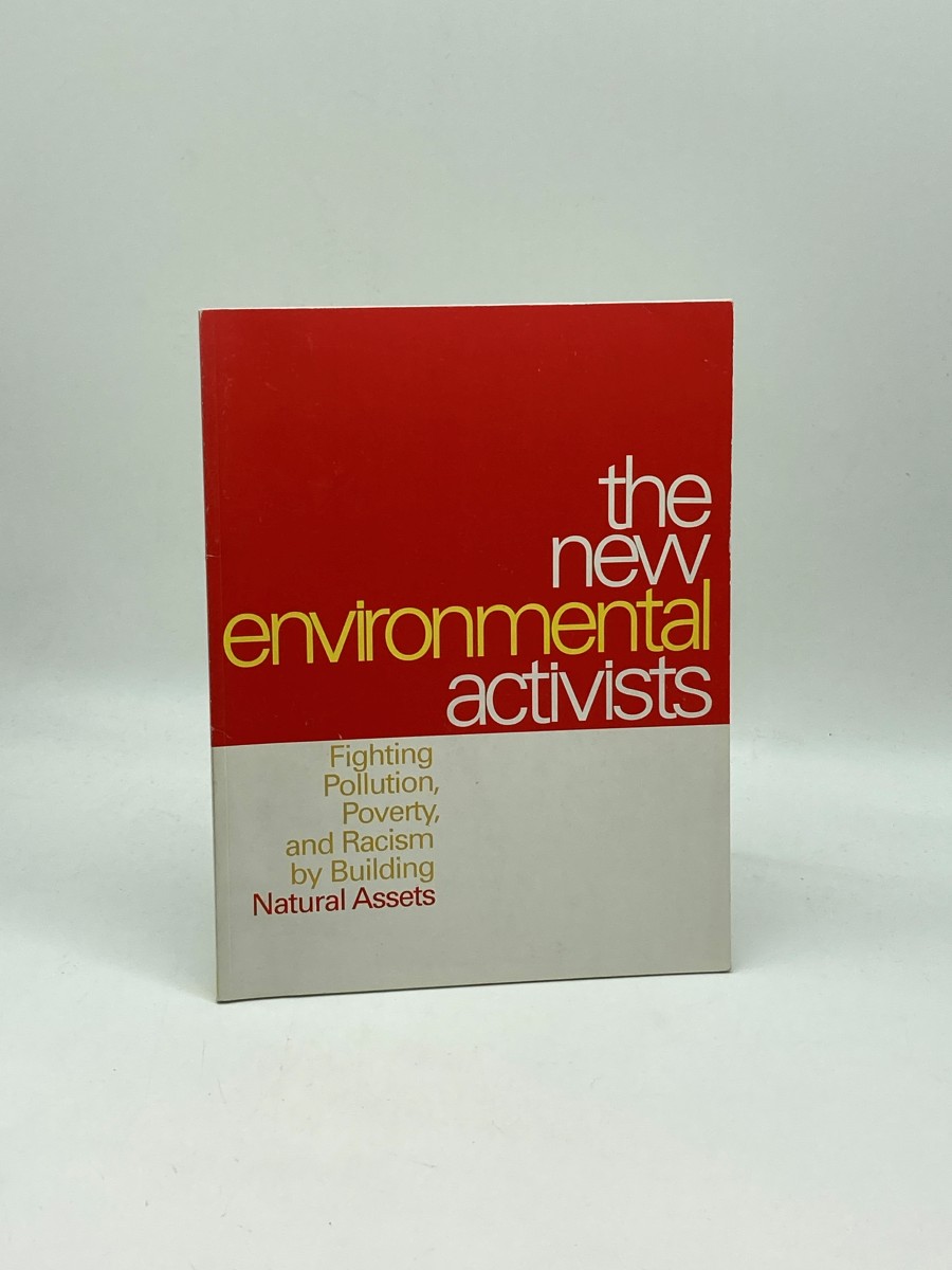The New Environmental Activists: Fighting Pollution, Poverty, and Racism by Building Natural Assets Political Economy Research Institute