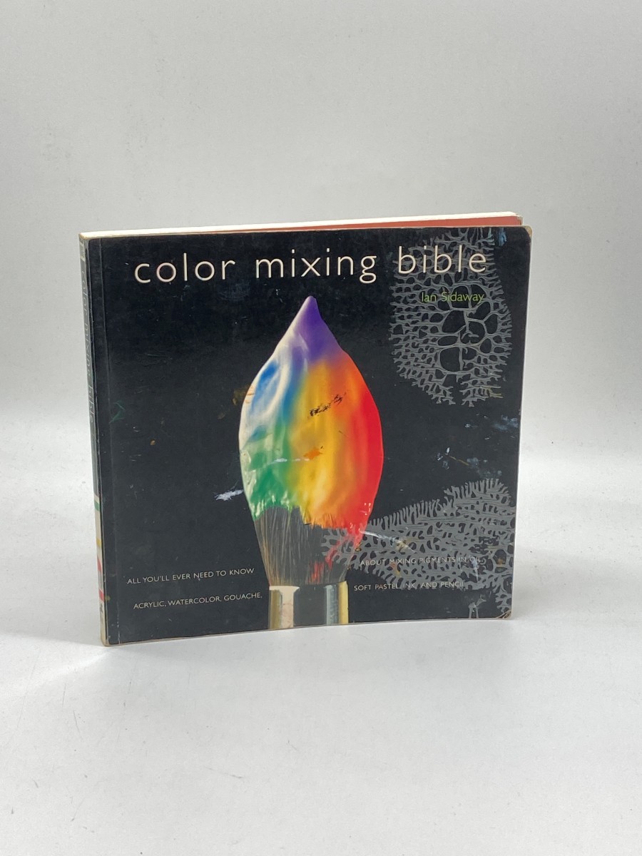 Color Mixing Bible All You'll Ever Need to Know about Mixing Pigments in Oil, Acrylic, Watercolor, Gouache, Soft Pastel, Pencil, and Ink