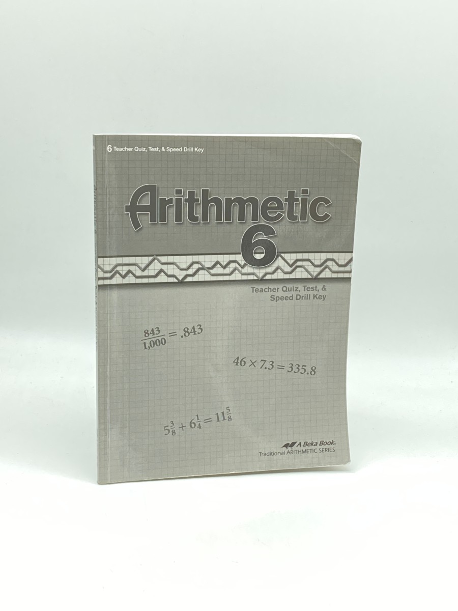 Arithmetic 6: Teacher Quiz, Test, & Speed Drill Key