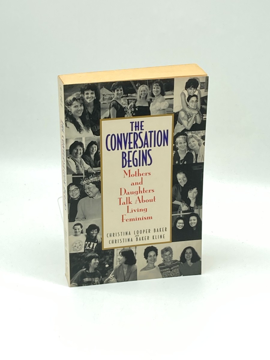 Conversation Begins Mothers and Daughters Talk about Living Feminism