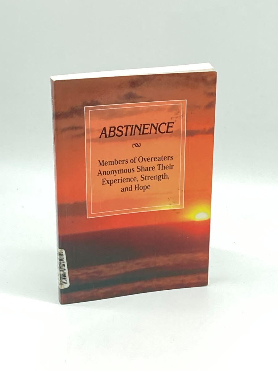 Image for Abstinence Members of Overeaters Anonymous Share Their Experience, Strength, and Hope Abstinence Members of Overeaters Anonymous Share Their Experience, Strength, and Hope