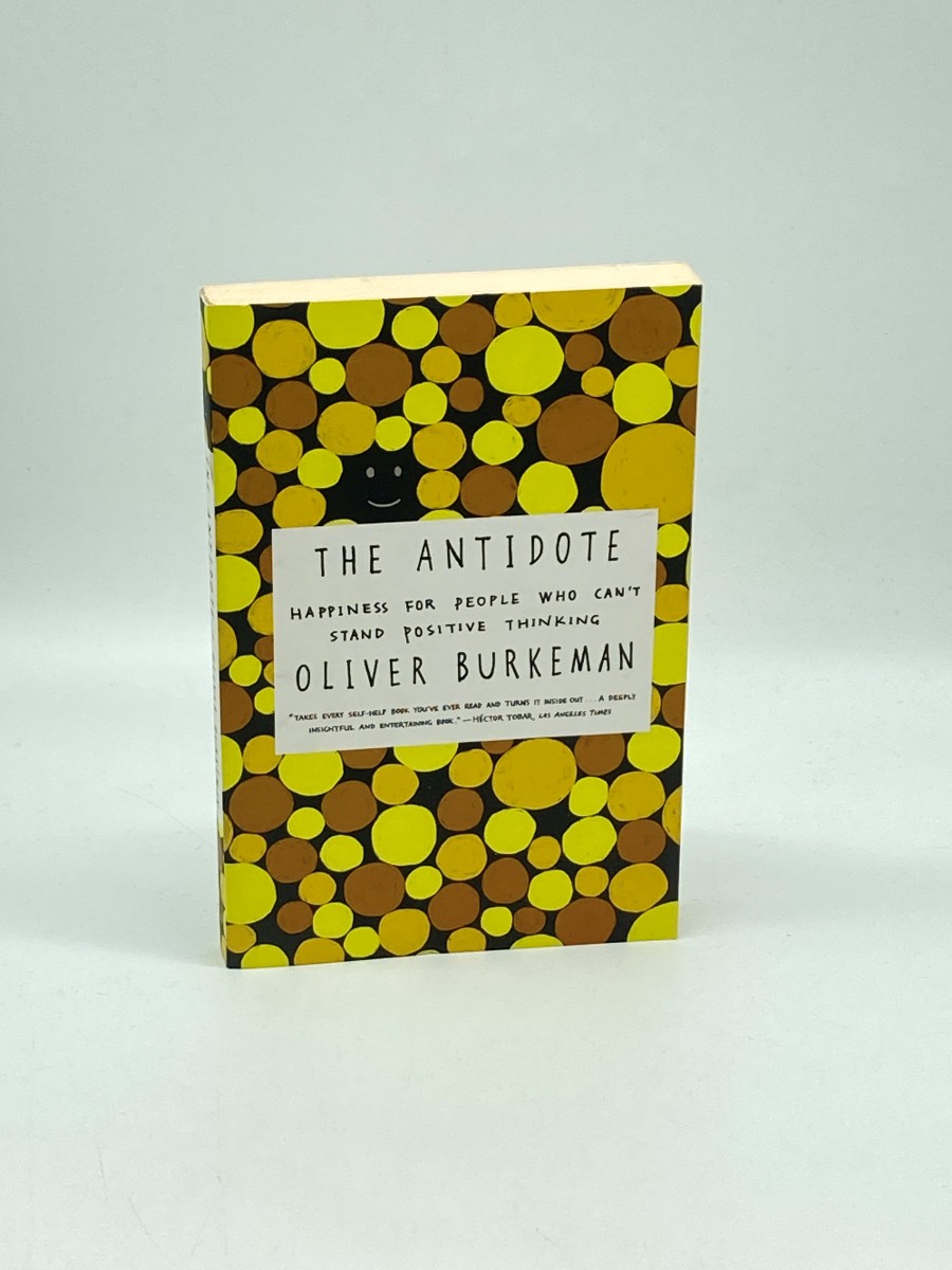 The Antidote Happiness for People Who Can't Stand Positive Thinking