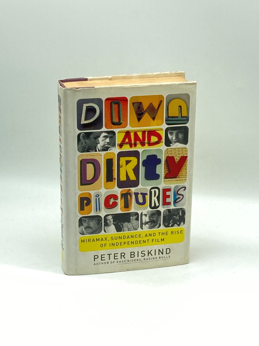 Down and Dirty Pictures (First Printing) Miramax, Sundance, and the Rise of Independent Film