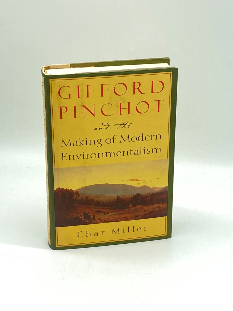 Gifford Pinchot and the Making of Modern Environmentalism