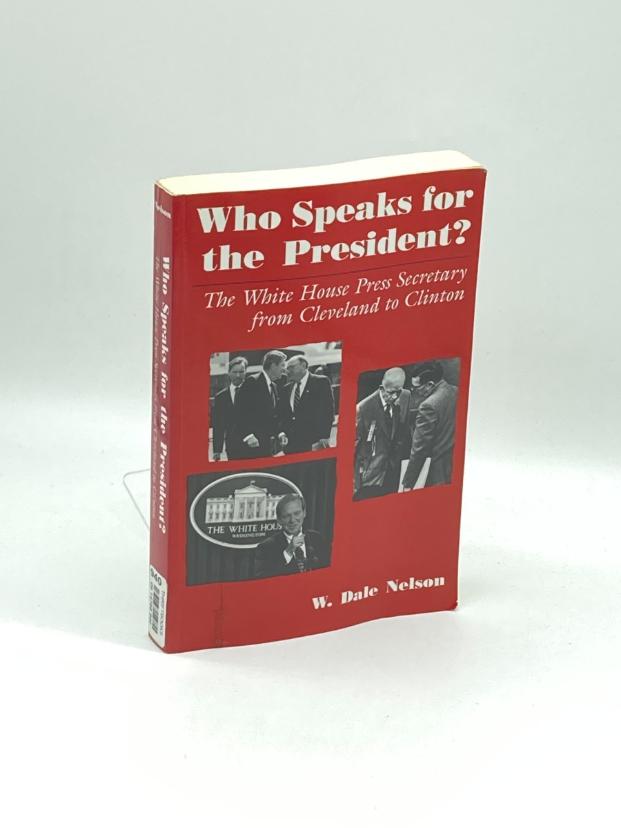 Who Speaks for the President The White House Press Secretary from Cleveland to Clinton