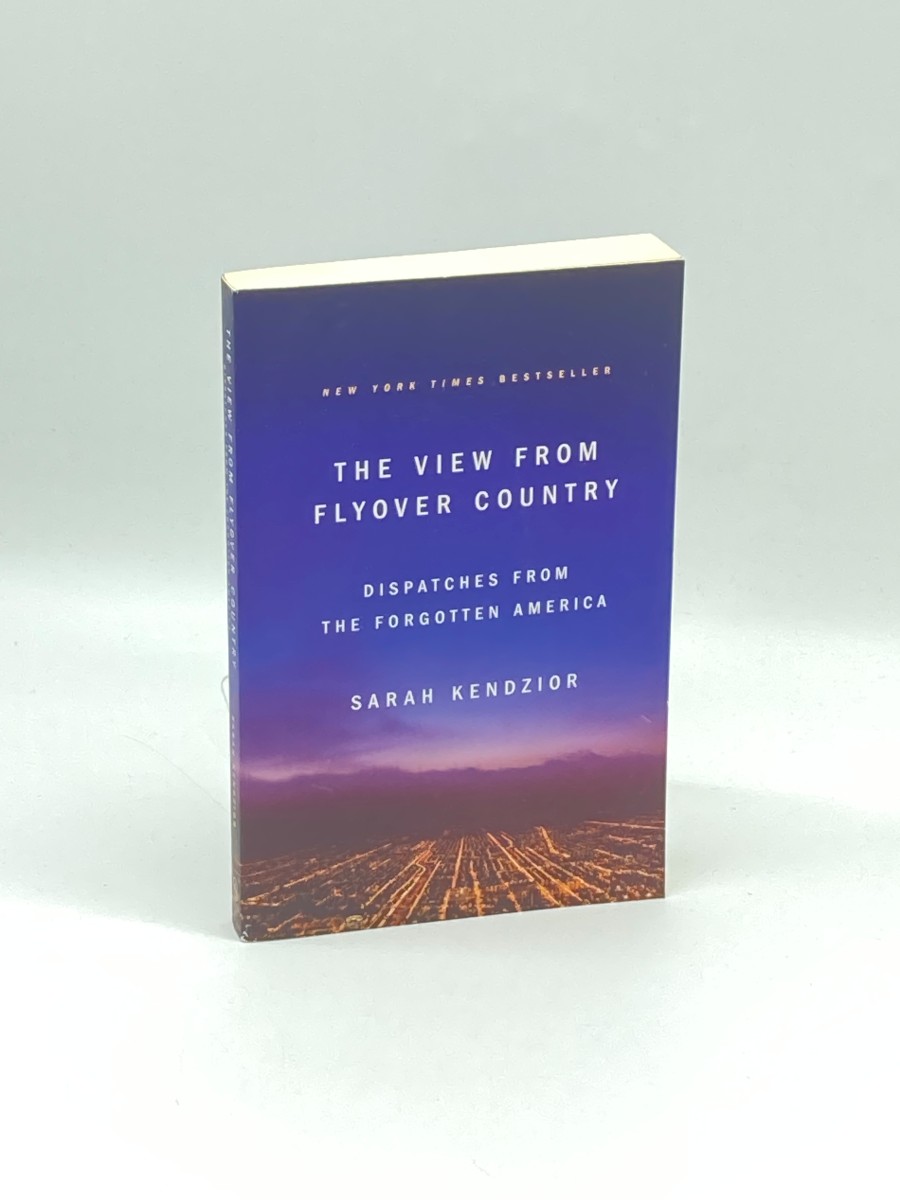 The View from Flyover Country Dispatches from the Forgotten America