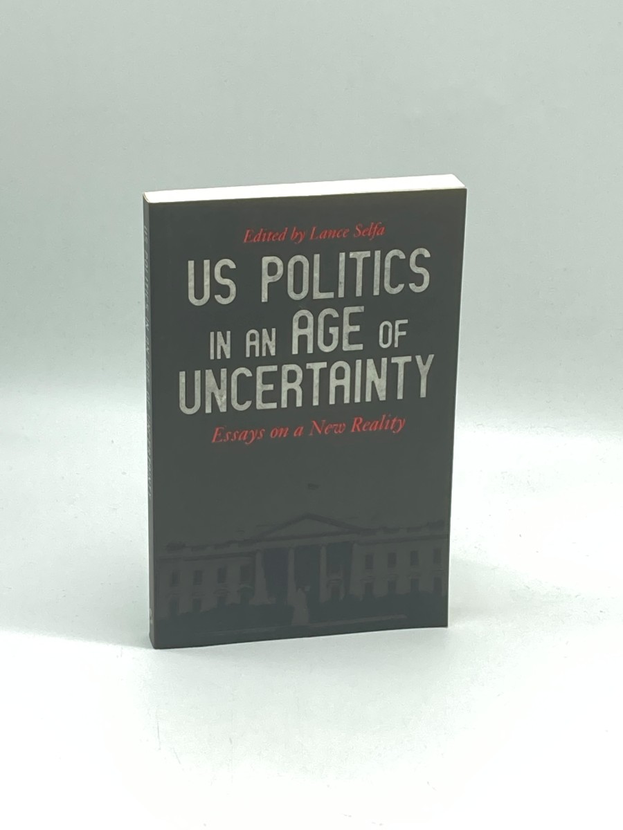 US Politics in an Age of Uncertainty Essays on a New Reality