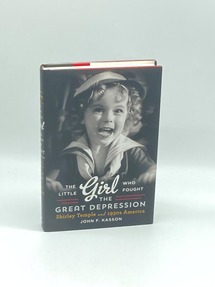 The Little Girl Who Fought the Great Depression (First Printing) Shirley Temple and 1930S America