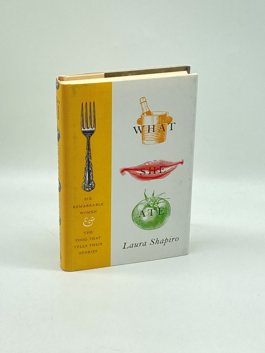 What She Ate Six Remarkable Women and the Food That Tells Their Stories