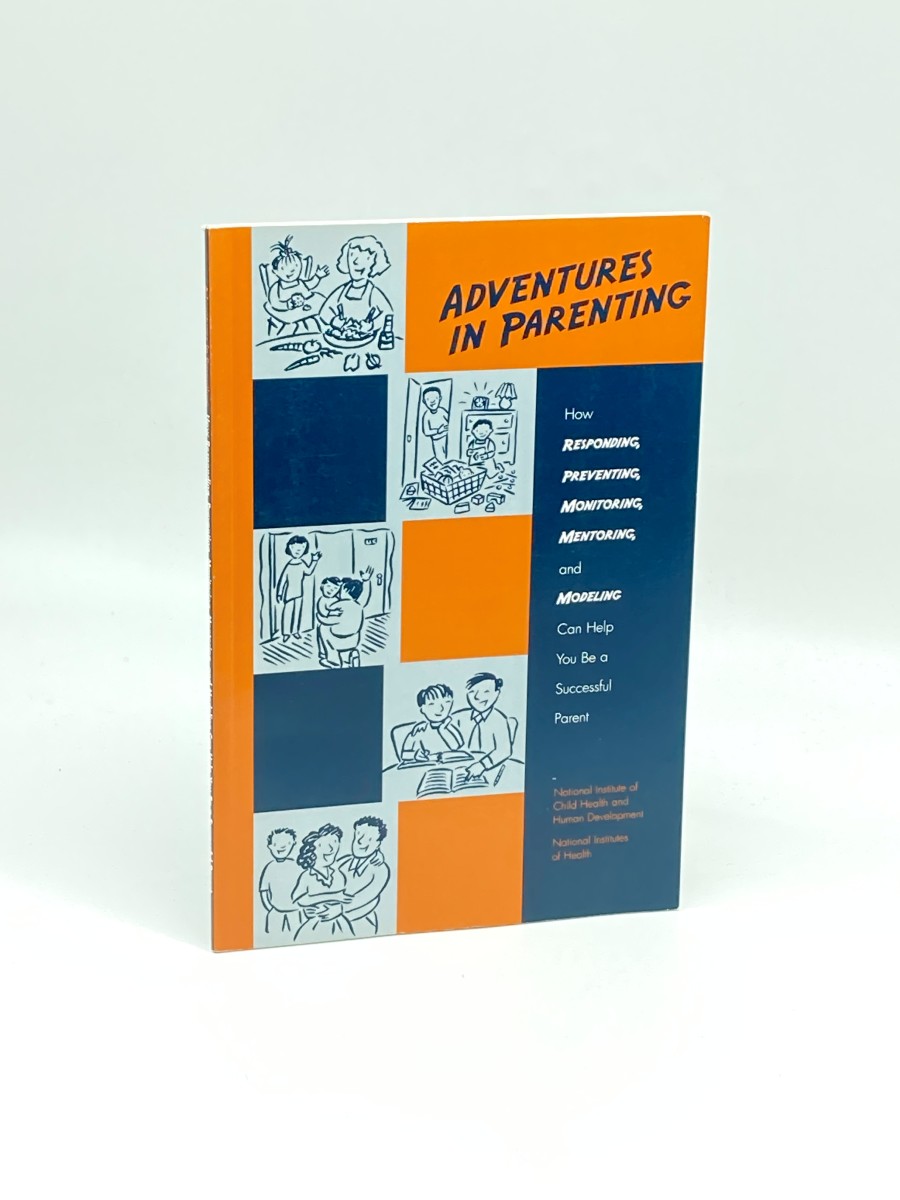 Adventures in Parenting How Responding, Preventing, Monitoring, Mentoring, and Modeling Can Help You be a Successful Parent