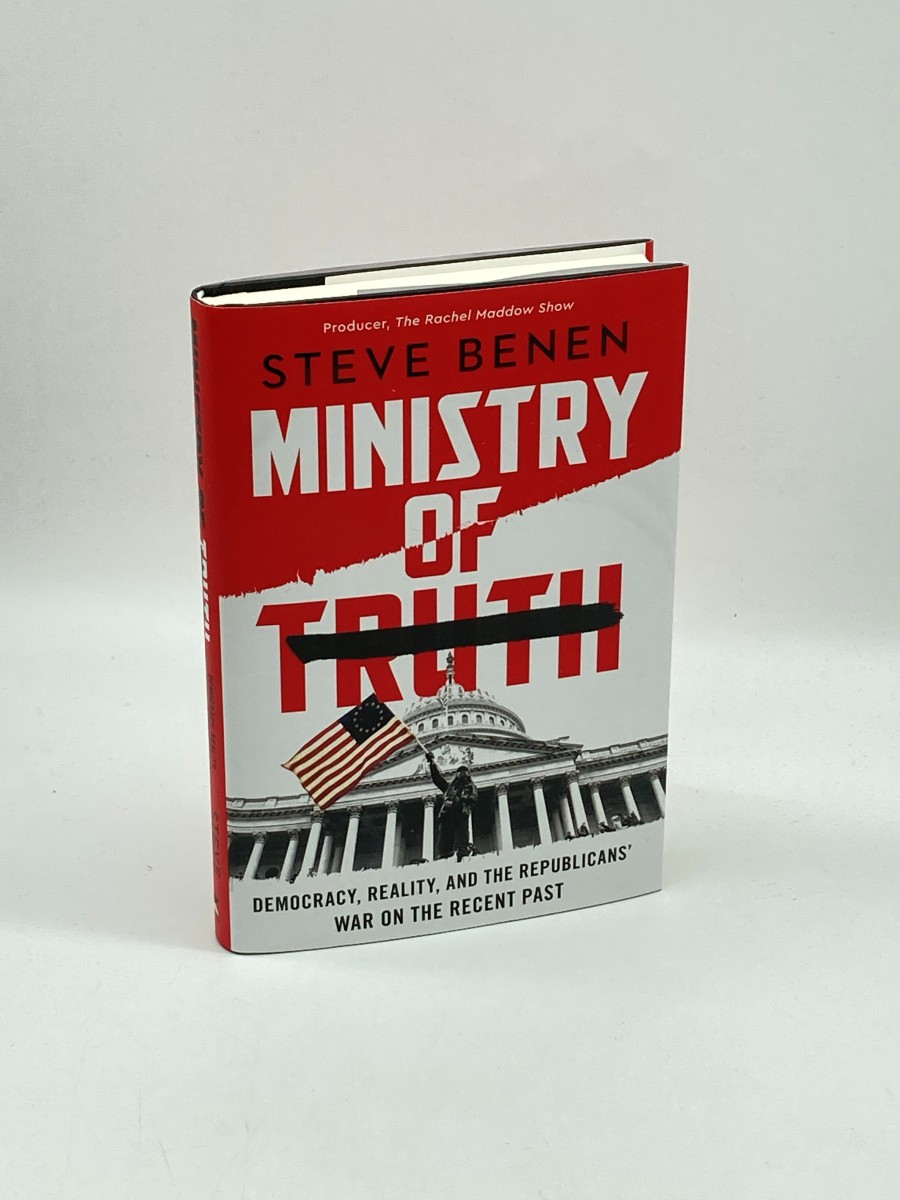 Ministry of Truth (First Printing) Democracy, Reality, and the Republicans' War on the Recent Past