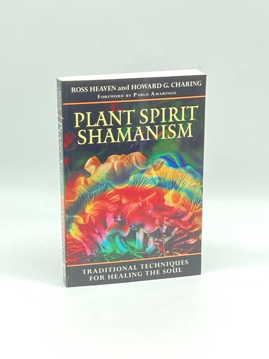 Plant Spirit Shamanism Traditional Techniques for Healing the Soul