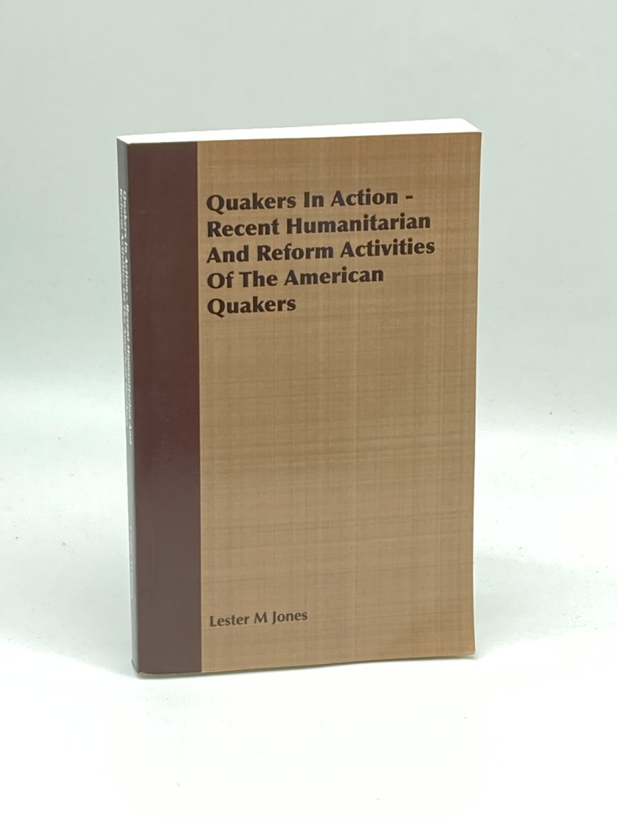 Quakers in Action Recent Humanitarian and Reform Activities of the American Quakers