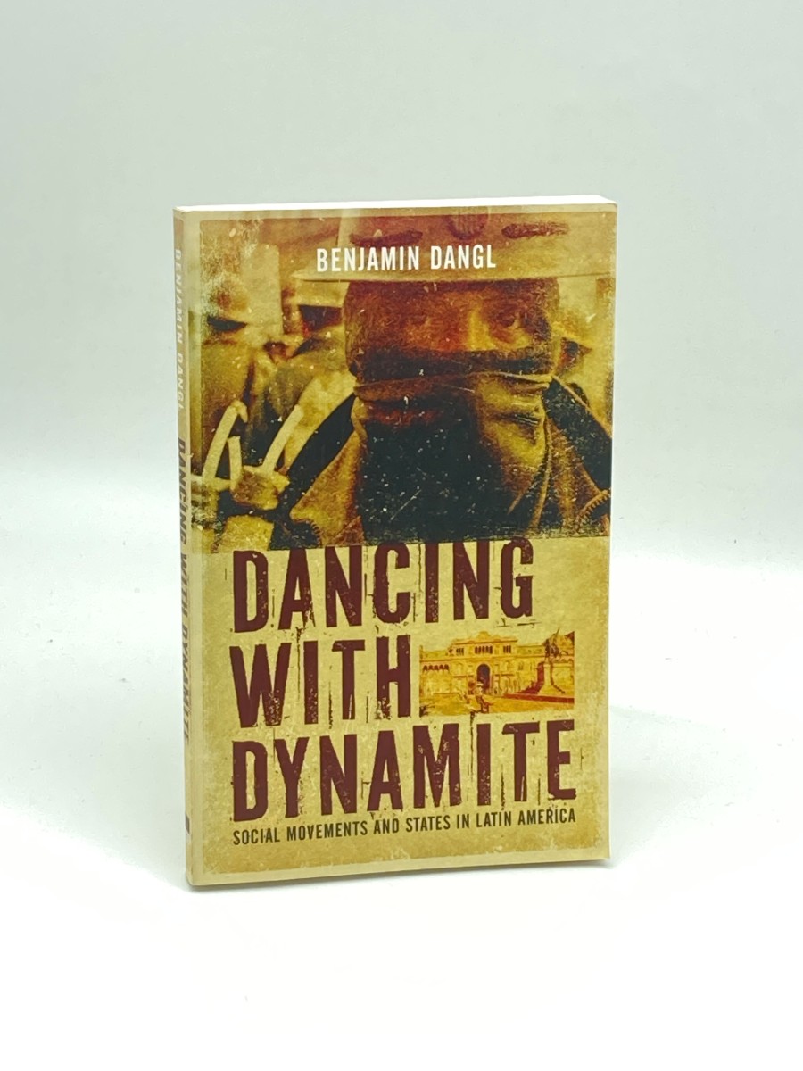 Image for Dancing with Dynamite (Signed) Social Movements and States in Latin America Dancing with Dynamite (Signed) Social Movements and States in Latin America