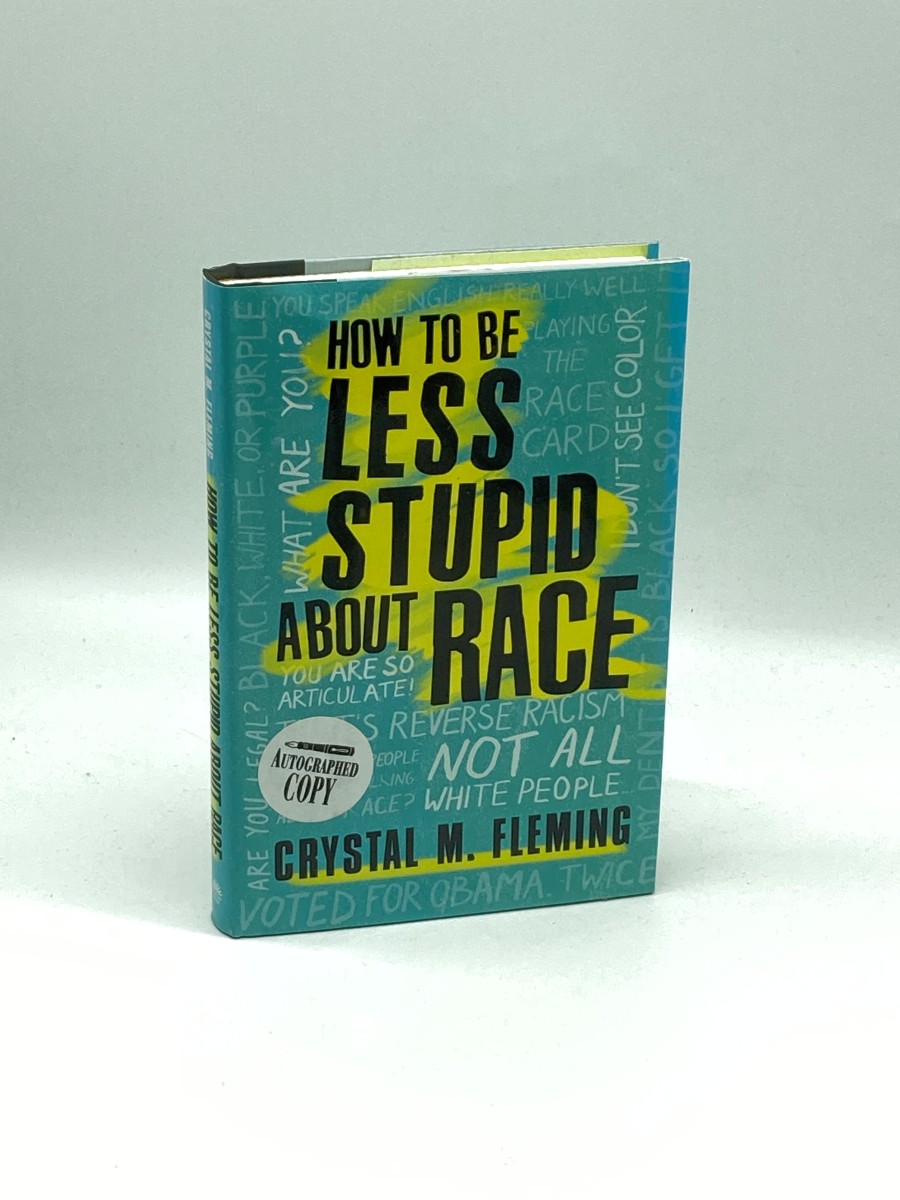 How to be Less Stupid about Race (Signed) (First Printing) On Racism, White Supremacy, and the Racial Divide