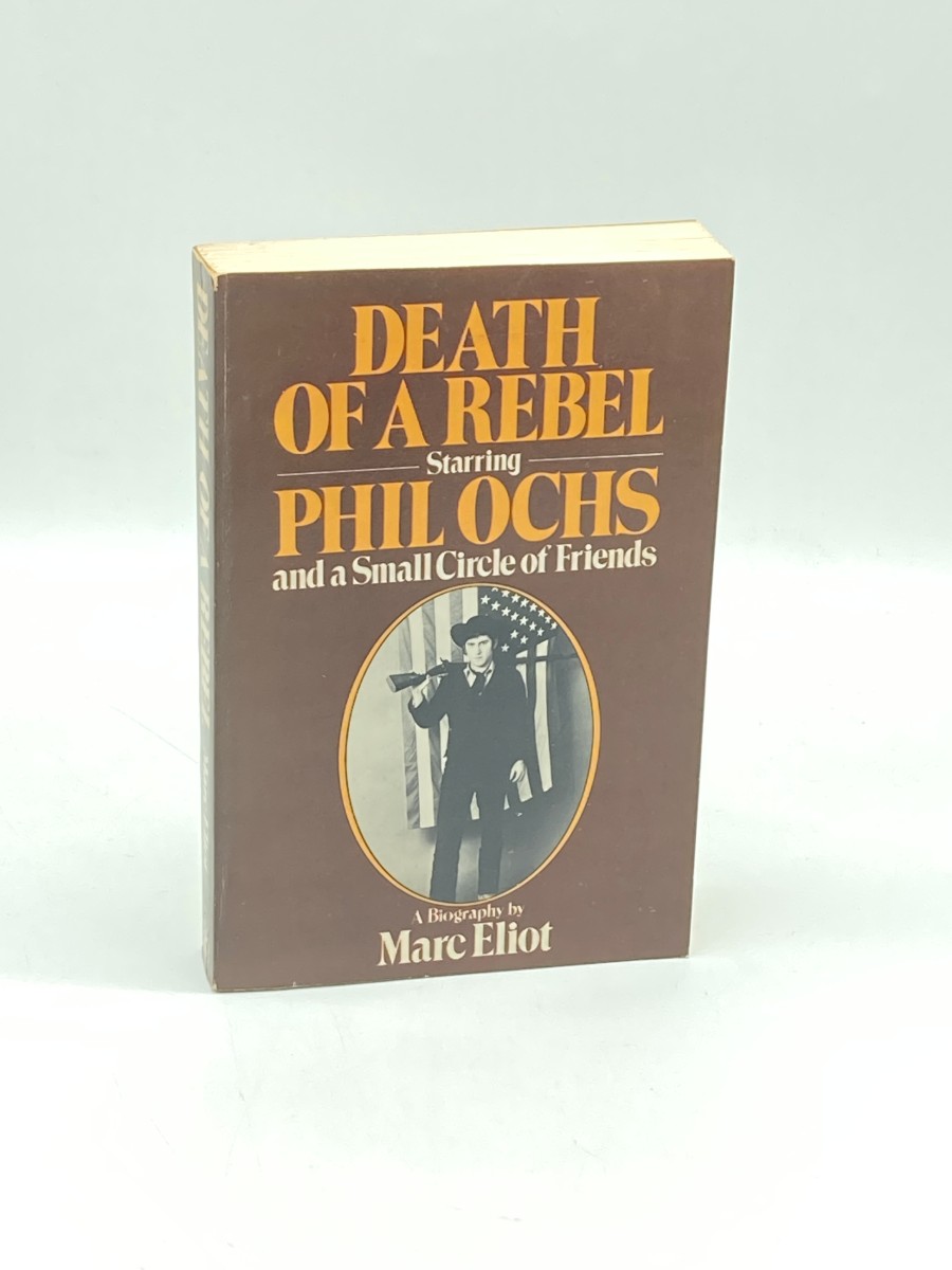 Death of a Rebel Starring Phil Ochs and a Small Circe of Friends