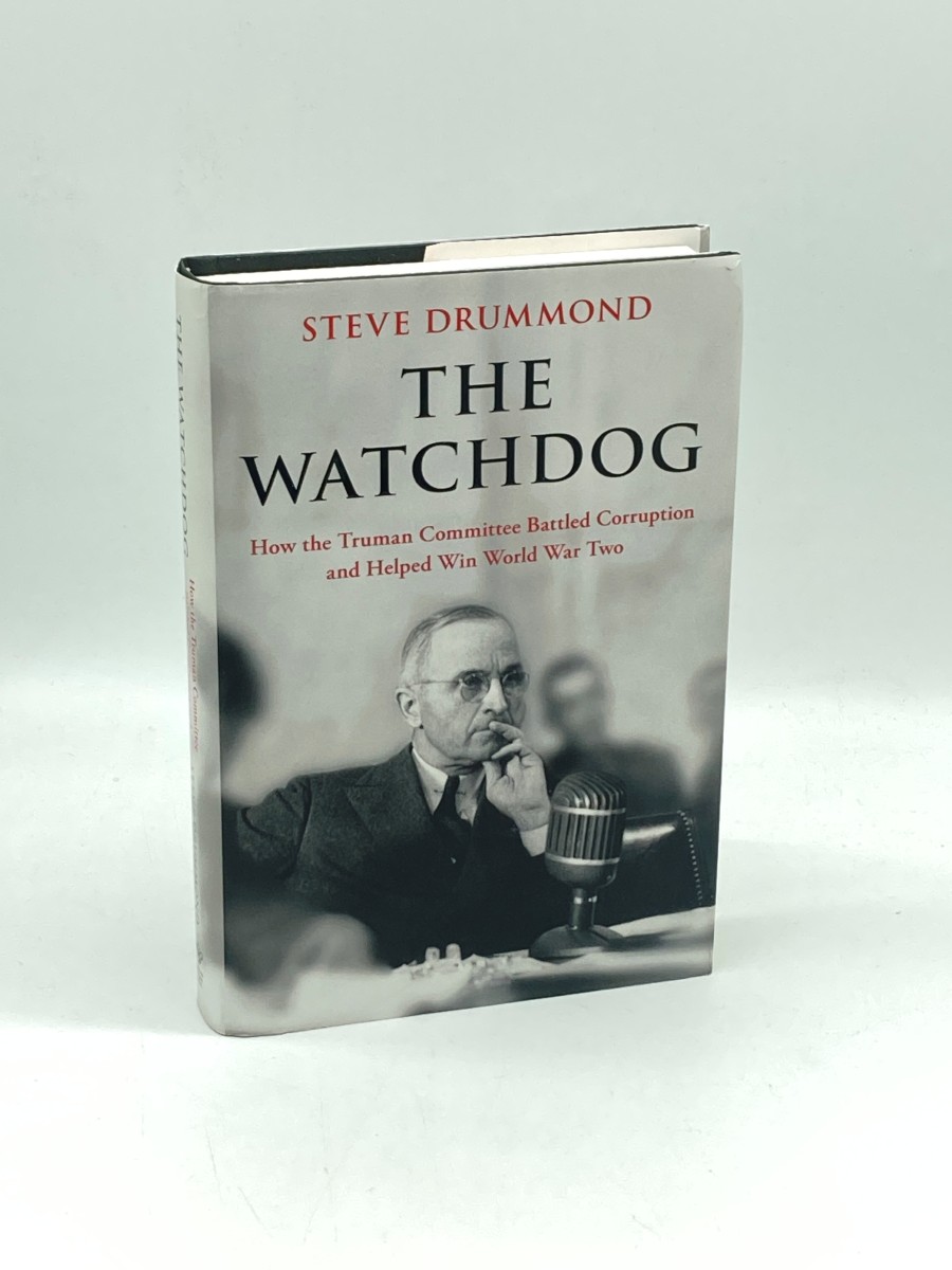 The Watchdog How the Truman Committee Battled Corruption and Helped Win World War Two