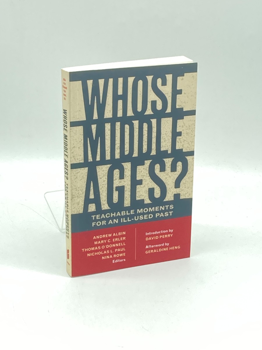 Image for Whose Middle Ages Teachable Moments for an Ill-Used Past Whose Middle Ages Teachable Moments for an Ill-Used Past