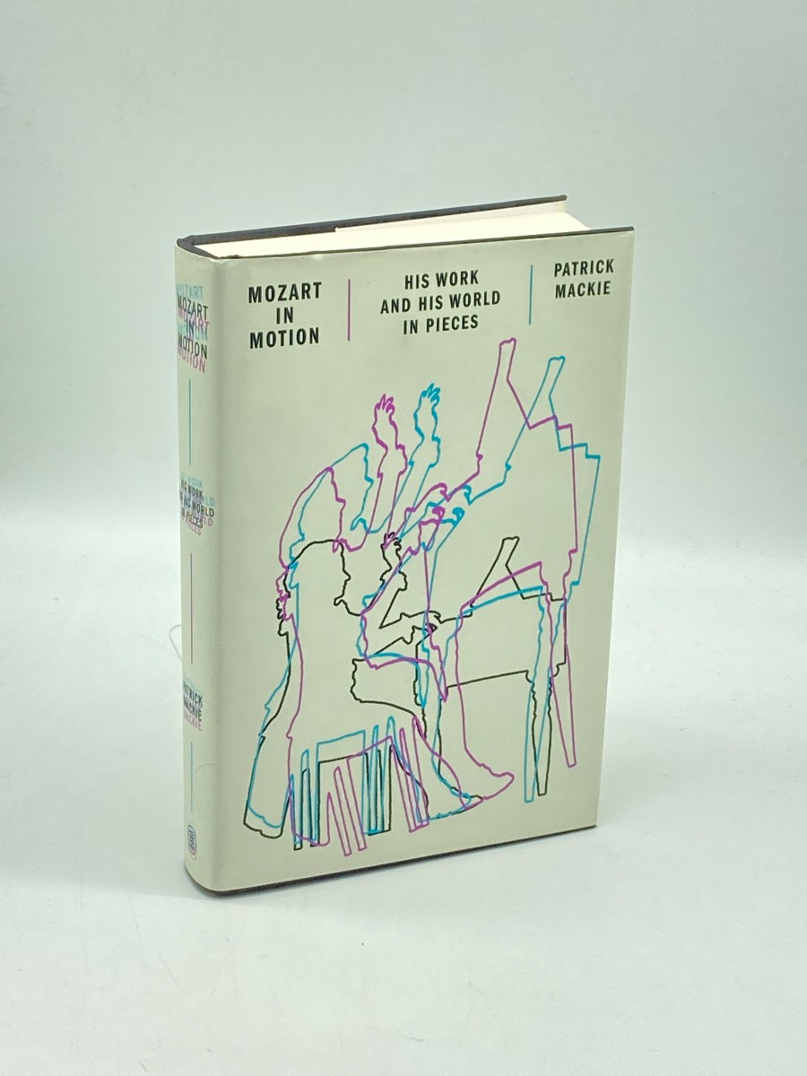 Mozart in Motion His Work and His World in Pieces