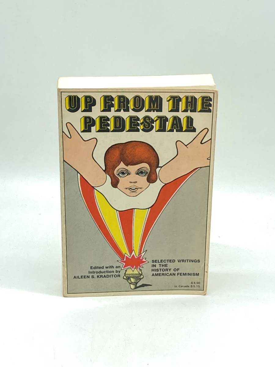Up from the Pedestal Selected Writings in Historical American Feminism