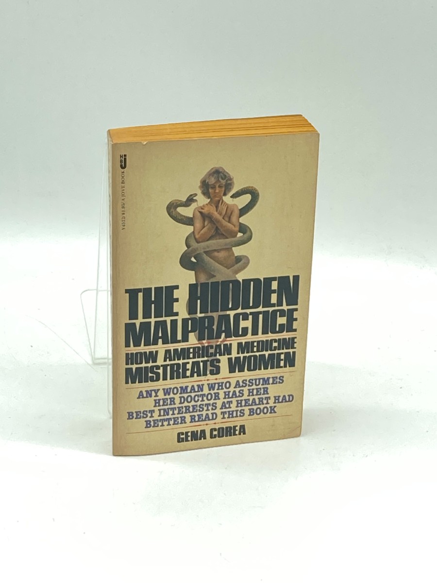 The Hidden Malpractice How American Medicine Mistreats Women