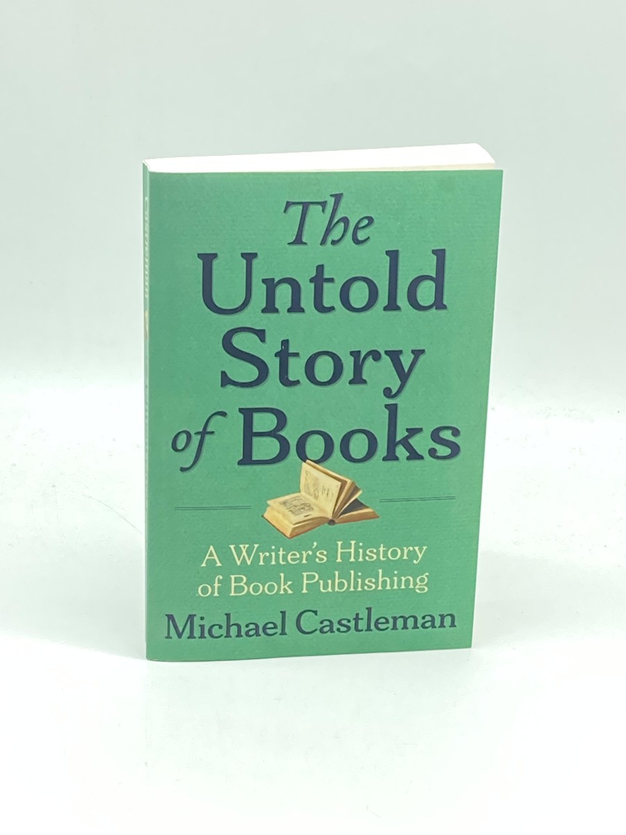 The Untold Story of Books A Writer's History of Publishing