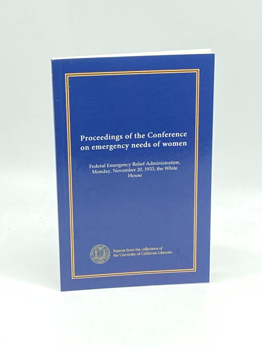 Proceedings of the Conference on Emergency Needs of Women Federal Emergency Relief Administration, 1933, White House