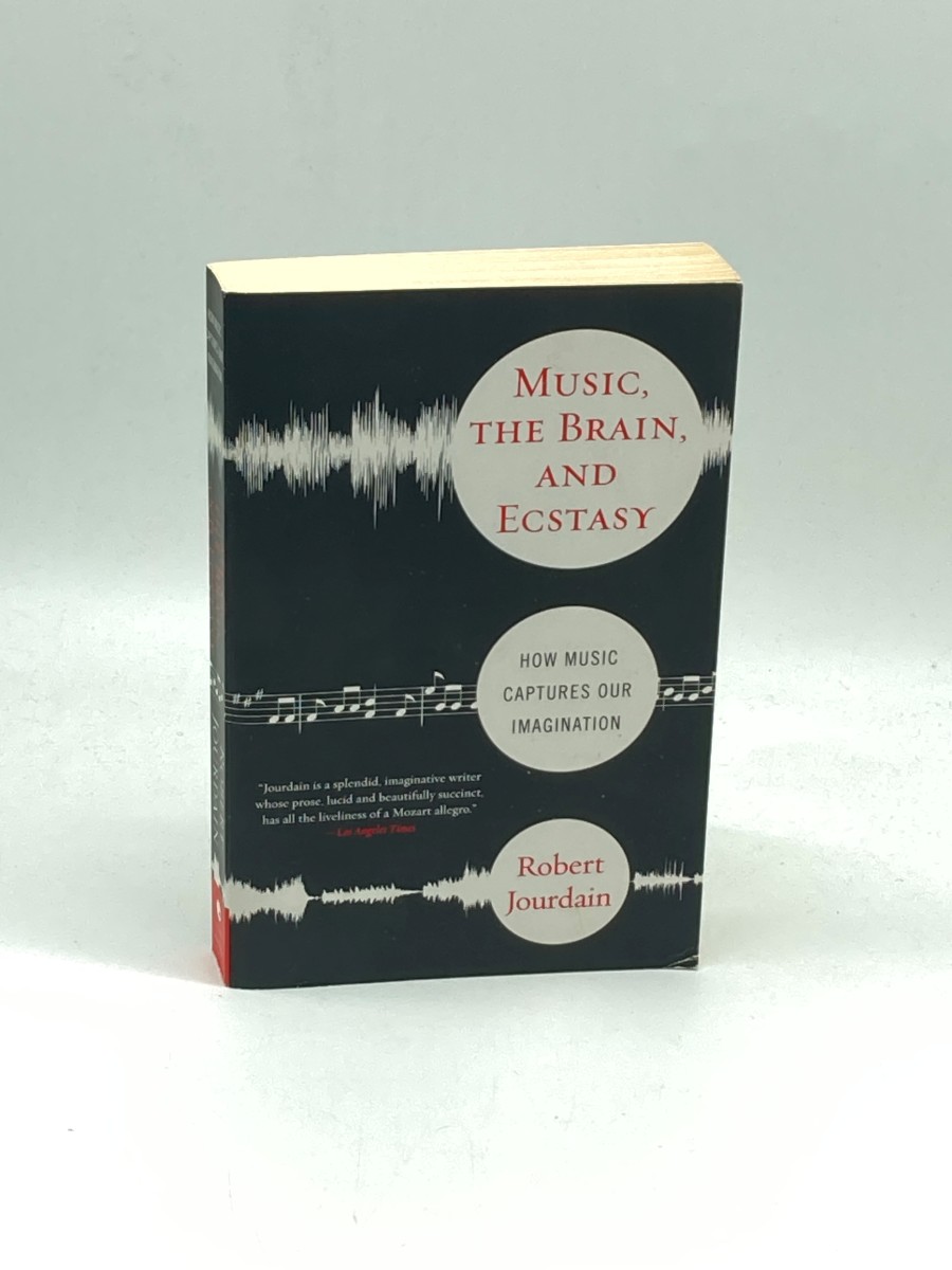 Music, the Brain, and Ecstasy How Music Captures Our Imagination by Author Robert Jourdain