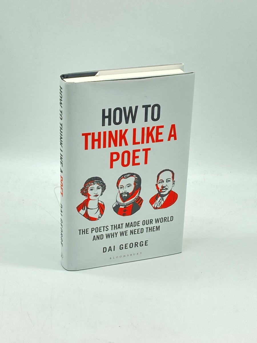 How to Think like a Poet (First Printing) The Poets That Made Our World and why We Need Them