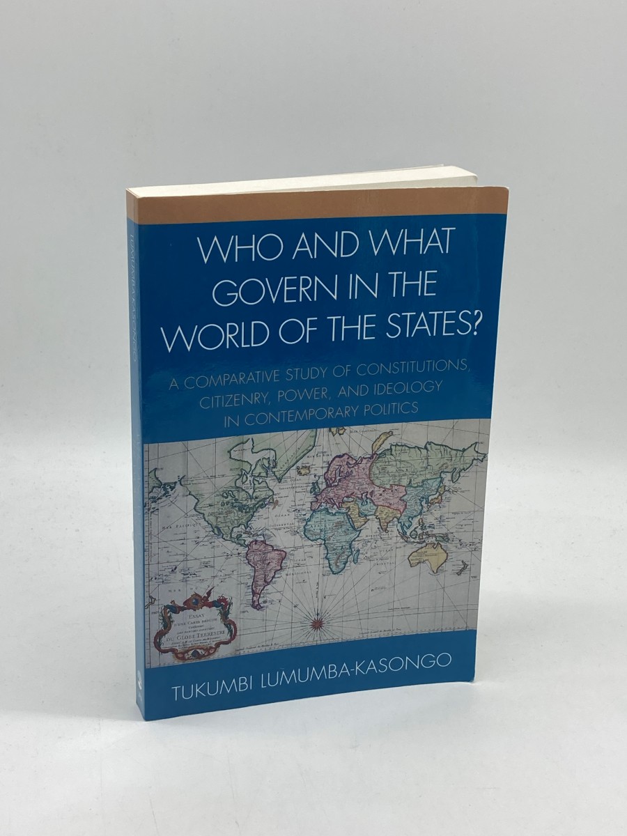 Who and What Govern in the World of the States (Signed) A Comparative Study of Constitutions, Citizenry, Power, and Ideology in Contemporary Politics
