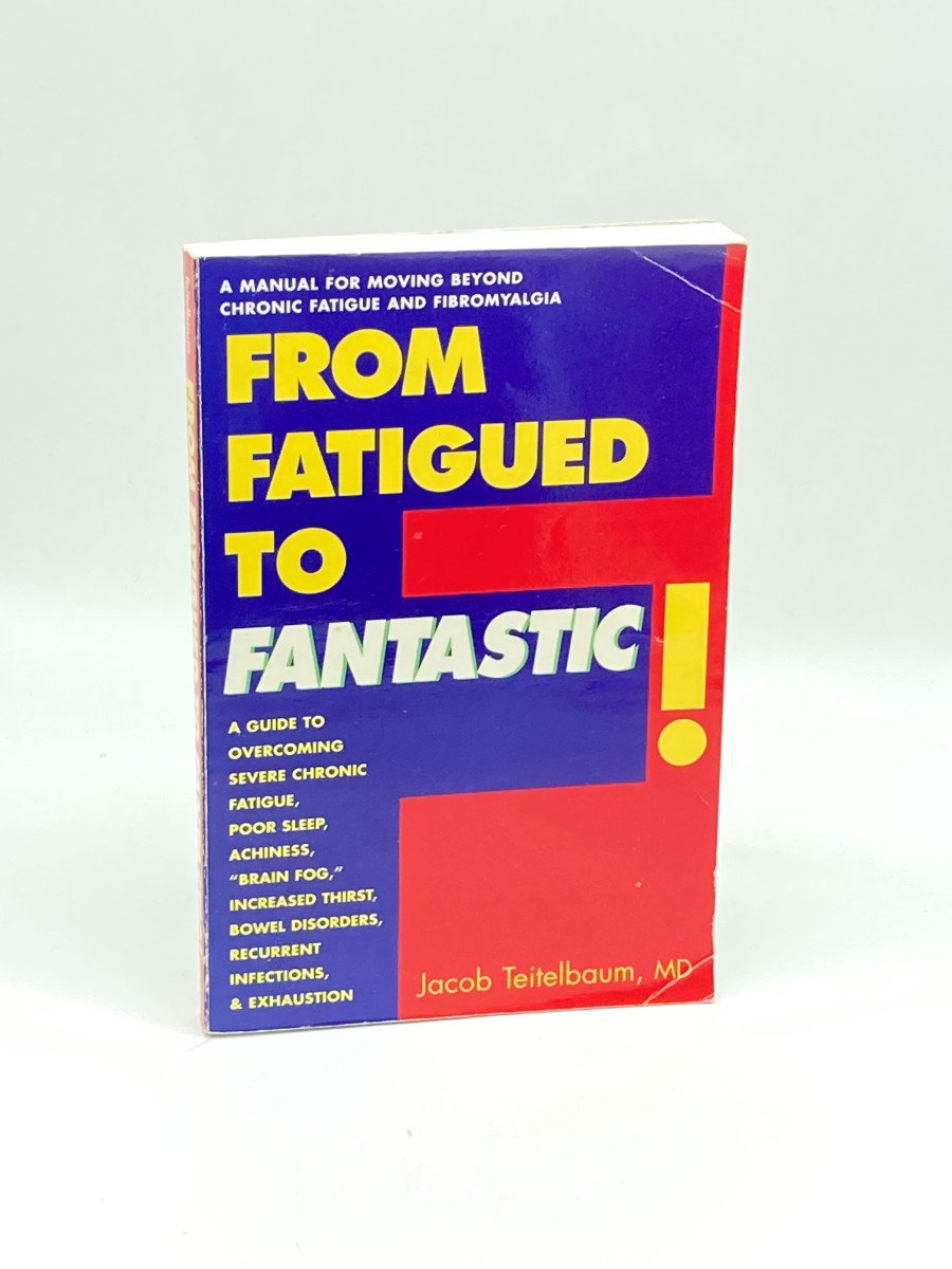 From Fatigued to Fantastic! A Manual for Moving Beyond Chronic Fatigue and Fibromyalgia