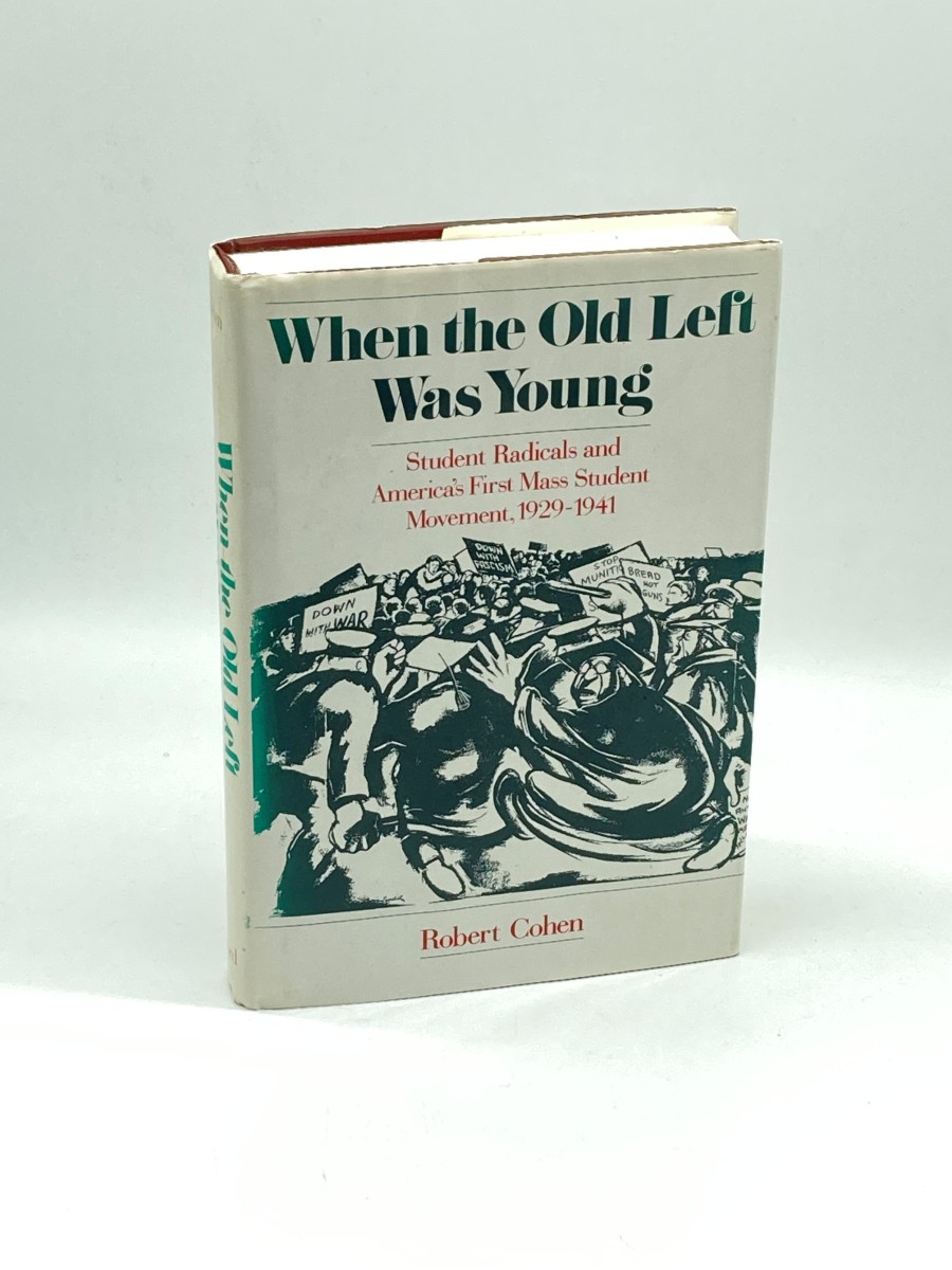 When the Old Left Was Young (First Printing) Student Radicals and America's First Mass Student Movement, 1929-1941