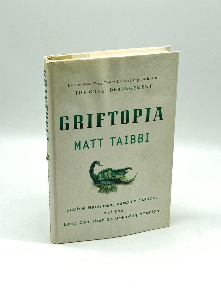 Griftopia (First Printing) Bubble Machines, Vampire Squids, and the Long Con That is Breaking America