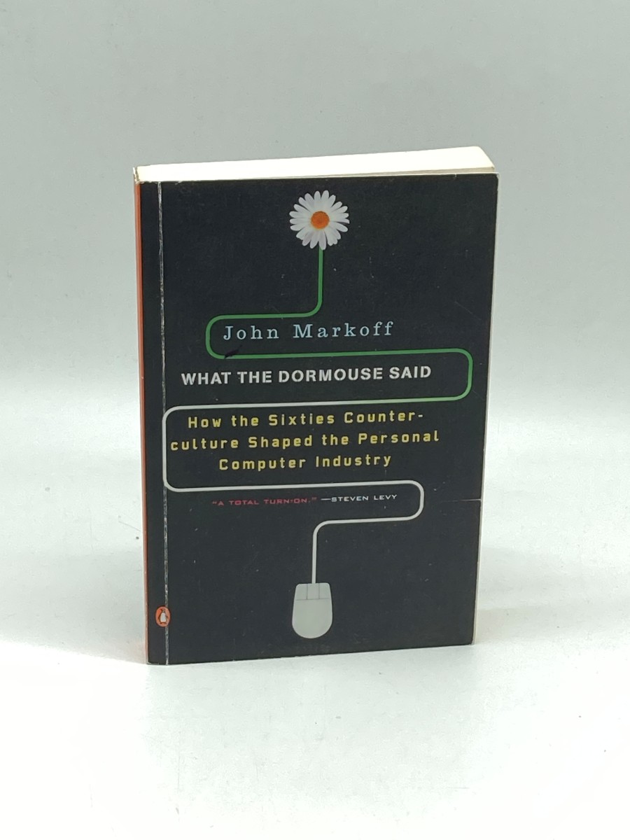 What the Dormouse Said How the Sixties Counterculture Shaped the Personal Computer Industry