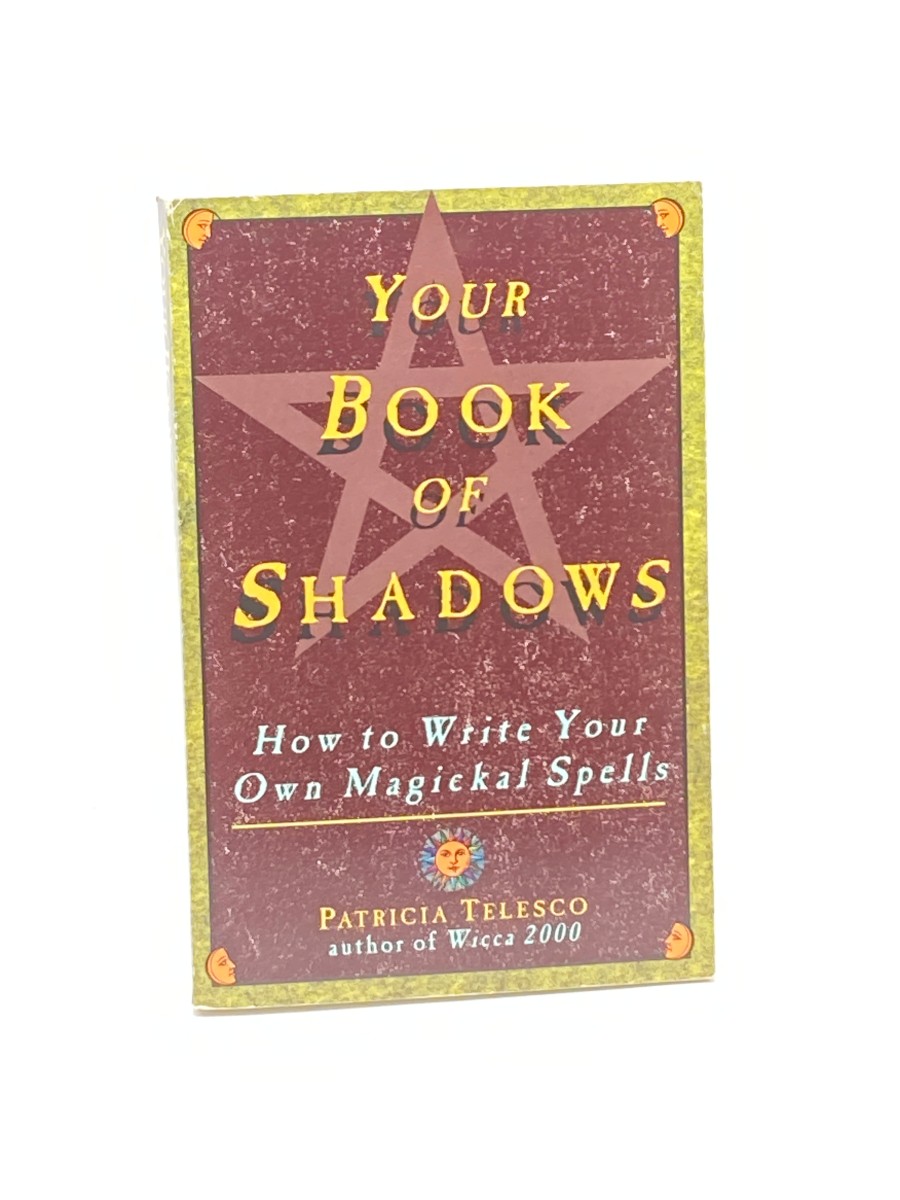 Your Book of Shadows How to Write Your Own Magickal Spells
