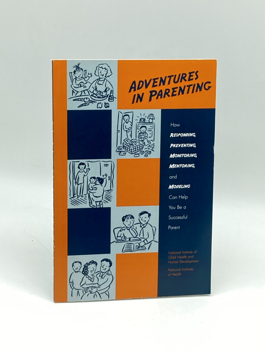 Adventures in Parenting How Responding, Preventing, Monitoring, Mentoring, and Modeling Can Help You be a Successful Parent
